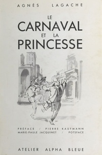Agnès Lagache et Pierre Kaufmann - Le Carnaval et la Princesse : Une lecture raisonnée d'Hoffmann.