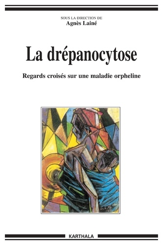 Agnès Lainé - La drépanocytose - Regards croisés sur la maladie orpheline.