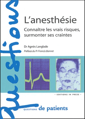 Agnès Langlade - L'anesthésie - Connaître les vrais risques, surmonter ses craintes.
