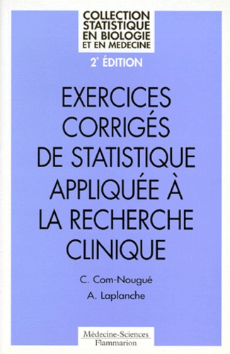 Agnès Laplanche et Catherine Com-Nougué - Exercices Corriges De Statistique Appliquee A La Recherche Clinique. 2eme Edition.