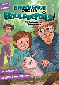 Agnès Laroche - Bienvenue chez les Bouledepoils ! Famille d'accueil pour animaux Tome 2 : Pompadour, cochon trop mignon.