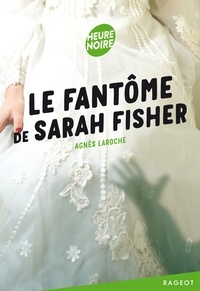 Agnès Laroche - Le fantôme de Sarah Fisher.