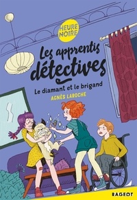 Agnès Laroche - Les apprentis détectives - Le diamant et le brigand.