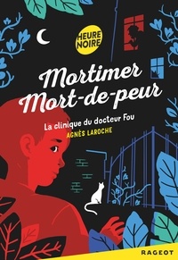 Agnès Laroche - Mortimer Mort-de-peur : La clinique du docteur fou.
