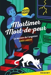 Agnès Laroche - Mortimer Mort-de-peur  : La maison de l'angoisse.