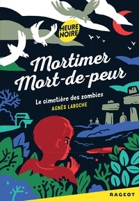 Agnès Laroche - Mortimer Mort-de-peur  : Le cimetière des zombies.