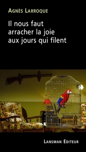 Il nous faut arracher la joie aux jours qui filent