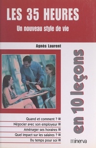 Agnès Laurent et Michel Weber - Les 35 heures en 10 leçons - Un nouveau style de vie.