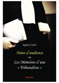 Agnès Lazès - Notes d’audience ou Les Mémoires d’une "tribunaliste".