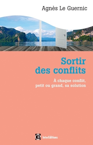 Agnès Le Guernic - Sortir des conflits - A chaque type de conflit, petit ou grand, sa solution.