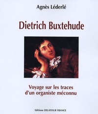 Agnès Léderlé - Dietrich Buxtehude - Voyage sur les traces d'un organiste méconnu.