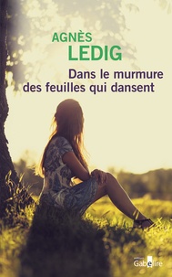 Téléchargez gratuitement des livres pdf en ligne Dans le murmure des feuilles qui dansent 9782370832047 (French Edition) par Agnès Ledig