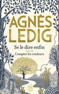 Agnès Ledig - Se le dire enfin - Suivi de Compter les couleurs.