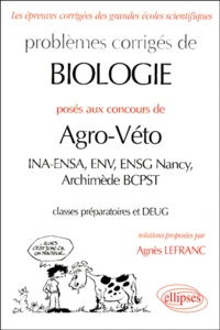 Agnès Lefranc - Problemes Corriges De Biologie Poses Aux Concours De Agro-Veto.