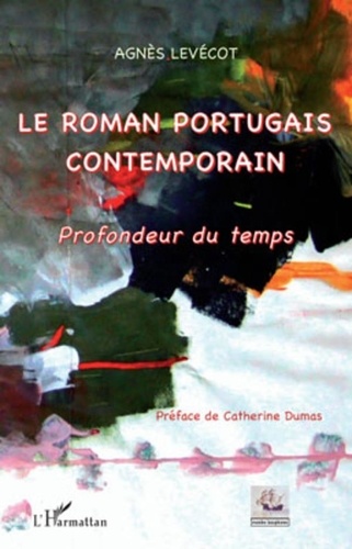 Agnès Levécot - Le roman portugais contemporain - Profondeur du temps.