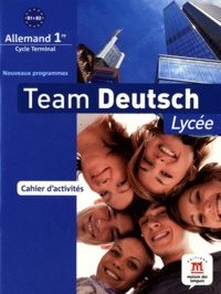 Agnès Levicky et Ulf Sahlmann - Allemand 1e Team Deutsch Lycée - Cahier d'activités.