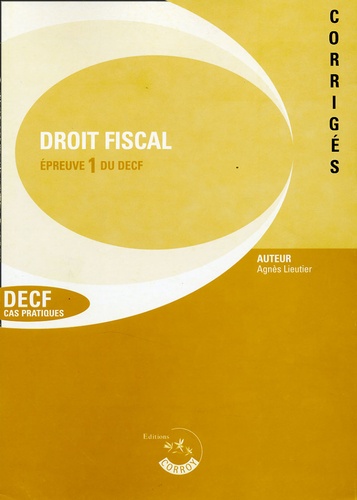 Agnès Lieutier - Droit fiscal Epreuve du DECF - Corrigés.