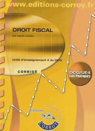 Agnès Lieutier - Droit fiscal UE4 du DCG - Corrigé.