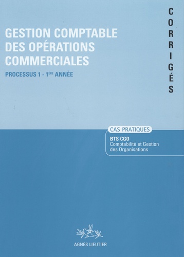 Agnès Lieutier et Christiane Corroy - Gestion comptable des organisations commerciales, BTS CGO - Cas pratiques corrigés, processus 1, 1ère année.