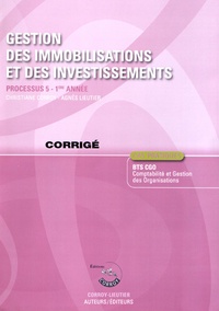 Agnès Lieutier et Christiane Corroy - Gestion des immobilisations et des investissements Processus 5 du BTS CGO 1e année - Cas pratiques, corrigé.