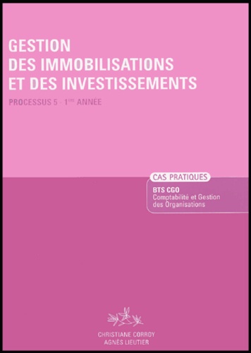 Agnès Lieutier et Christiane Corroy - Gestion des immobilisations et des investissements - Processus 5 - 1e Année Enoncé.