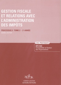 Agnès Lieutier et Christiane Corroy - Gestion fiscale et relations avec l'administration des impôts, BTS CGO - Cas pratiques, processus 3, tome 2, 2ème année.
