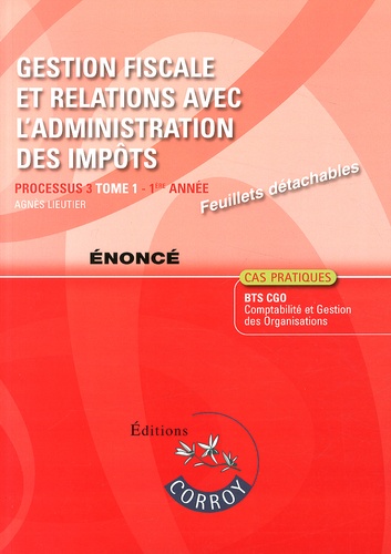 Agnès Lieutier - Gestion fiscale et relations avec l'administration des impôts Processus 3 du BTS CGO Tome 1 - Enoncé.