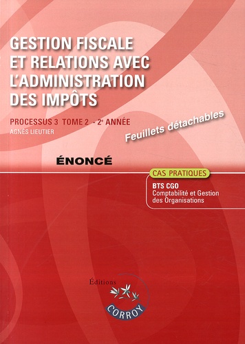 Agnès Lieutier - Gestion fiscale et relations avec l'administration des impôts Processus 3 du BTS CGO Tome 2 - Enoncé.