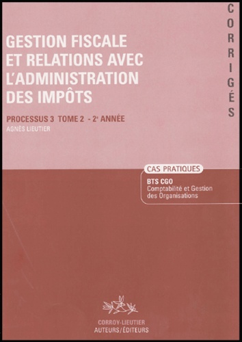 Agnès Lieutier - Gestion fiscale et relations avec l'administration des impôts - Tome 2 Processus 3 - 2e Année.
