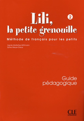 Agnès Malfettes-Wittmann et Sylvie Meyer-Dreux - Lili, la petite grenouille 2 - Guide pédagogique, méthode de français pour les petits.