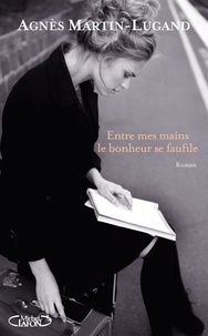 Real book pdf download Entre mes mains le bonheur se faufile 9782749923666 FB2 MOBI RTF in French par Agnès Martin-Lugand