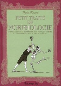 Agnès Maupré - Petit traité de morphologie - D'après les cours donnés par Jean-François  Debord à l'Ecole des Beaux-Arts de Paris de 1978 à 2003.