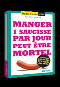 Agnès Millet et Morgane Tual - Manger 1 saucisse par jour peut être mortel.