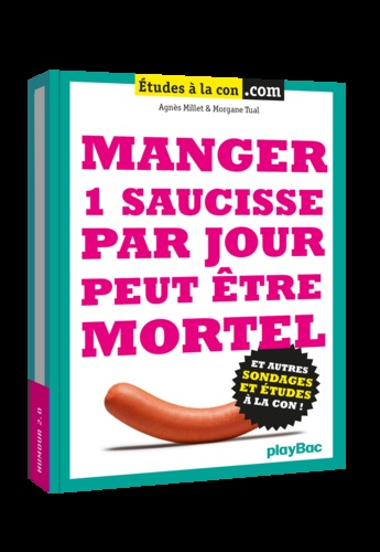 Agnès Millet et Morgane Tual - Manger 1 saucisse par jour peut être mortel.