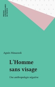 Agnès Minazzoli - L'homme sans image - Une anthropologie négative.