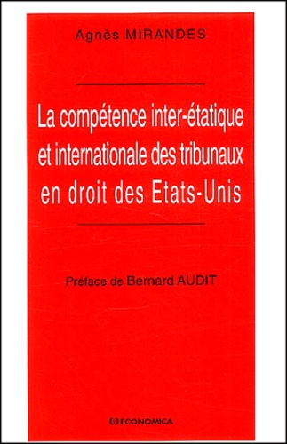 Agnès Mirandes - La Competence Inter-Etatique Et Internationale Des Tribunaux En Droit Des Etats-Unis.
