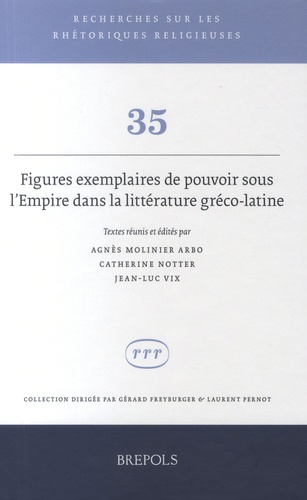 Agnès Molinier Arbo et Catherine Notter - Figures exemplaires de pouvoir sous l'Empire dans la littérature gréco-latine.