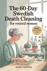 The 60-Day Swedish Death Cleaning for Retired Women