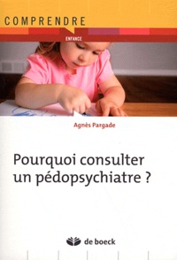 Agnès Pargade - Pourquoi consulter un pédopsychiatre ?.