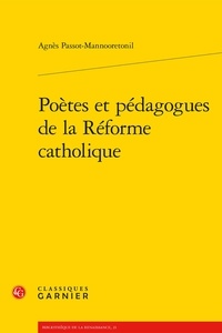 Agnès Passot-Mannooretonil - Poètes et pédagogues de la Réforme catholique.