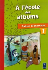 Agnès Perrin et Françoise Bouvard - A l'école des albums CP - Cahier d'exercices 1.