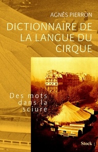 Agnès Pierron - Dictionnaire de la langue du cirque.