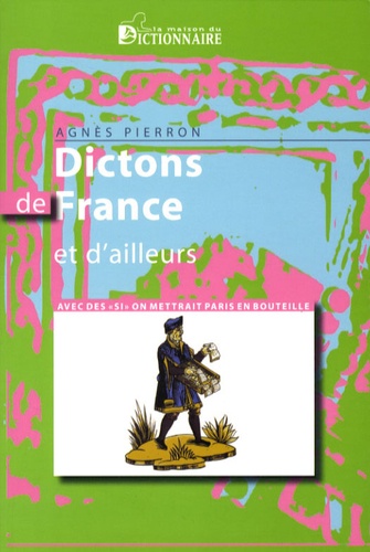 Agnès Pierron - Dictons de France et d'ailleurs - Avec des "si", on mettrait Paris en bouteille.