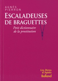 Agnès Pierron - Escaladeuses de braguettes - Petit dictionnaire de la prostitution.