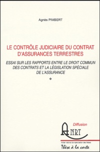 Agnès Pimbert - Le contrôle judiciaire du contrat d'assurances terrestres - Essai sur les rapports entre le droit commun des contrats et la législation spéciale de l'assurance.