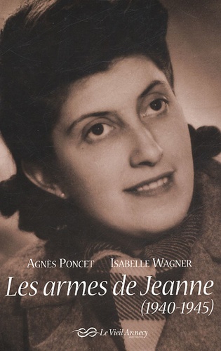 Agnès Poncet - Les armes de Jeanne (1940-1945).