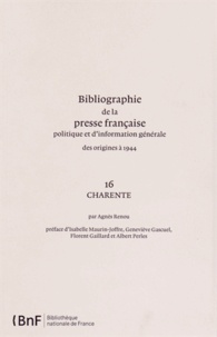 Agnès Renou - Bibliographie de la presse française politique et d'information générale des origines à 1944 - Charente (16).