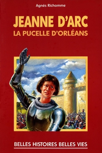 Jeanne d'Arc. La Pucelle d'Orléans
