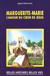 Agnès Richomme - Marguerite-Marie - L'amour du Coeur de Jésus.