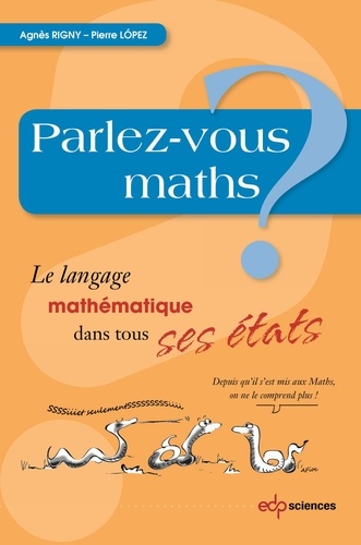 Agnès Rigny et Pierre Lopez - Parlez-vous maths ? - Le langage mathématique dans tous ses états.
